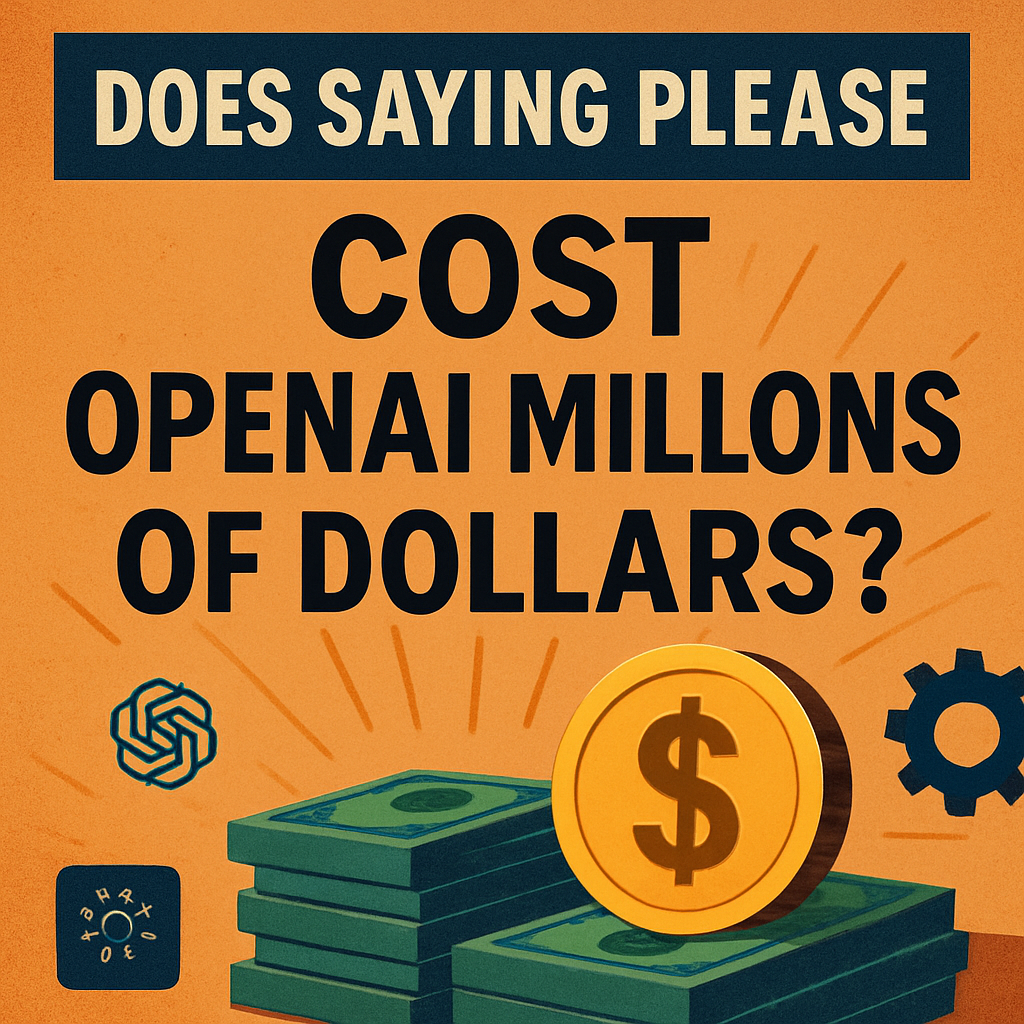 DOES SAYING PLEASE COST OPEN AI MILLIONS OF DOLLARS?